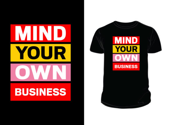 Mind Your Own Business T-shirt Design Review for Real Projects